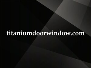titaniumdoorwindow.com